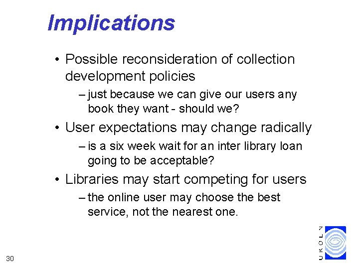 Implications • Possible reconsideration of collection development policies – just because we can give
