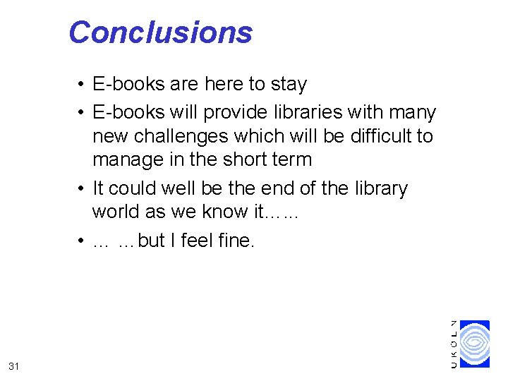 Conclusions • E-books are here to stay • E-books will provide libraries with many