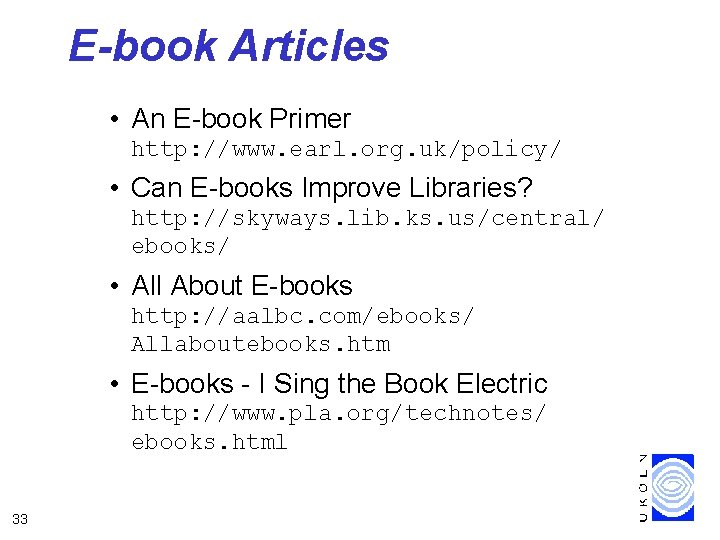 E-book Articles • An E-book Primer http: //www. earl. org. uk/policy/ • Can E-books