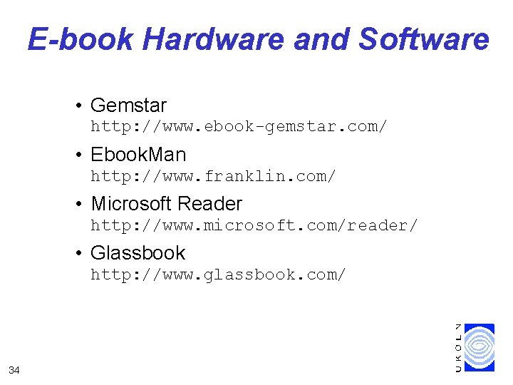 E-book Hardware and Software • Gemstar http: //www. ebook-gemstar. com/ • Ebook. Man http:
