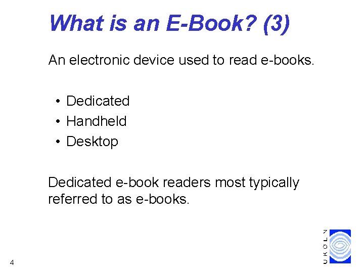 What is an E-Book? (3) An electronic device used to read e-books. • Dedicated