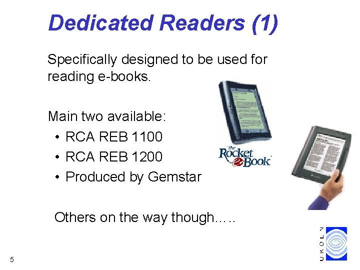 Dedicated Readers (1) Specifically designed to be used for reading e-books. Main two available: