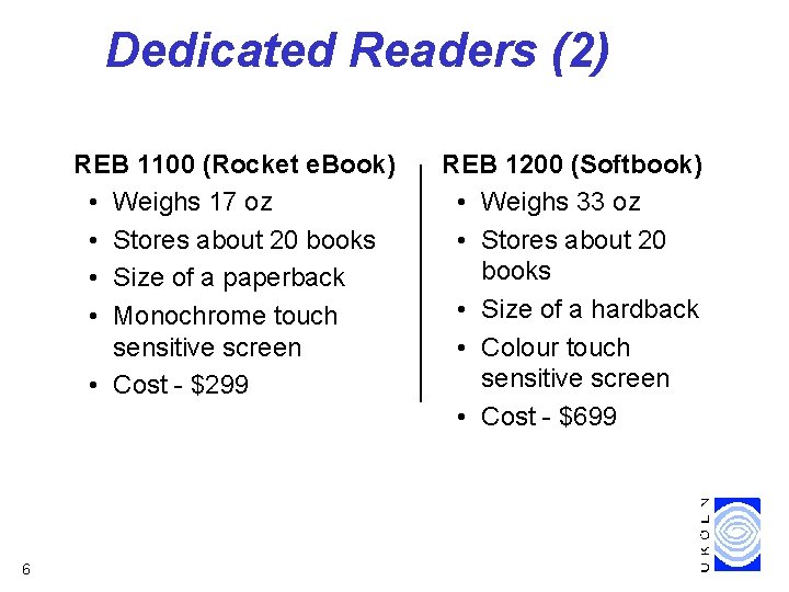 Dedicated Readers (2) REB 1100 (Rocket e. Book) • Weighs 17 oz • Stores