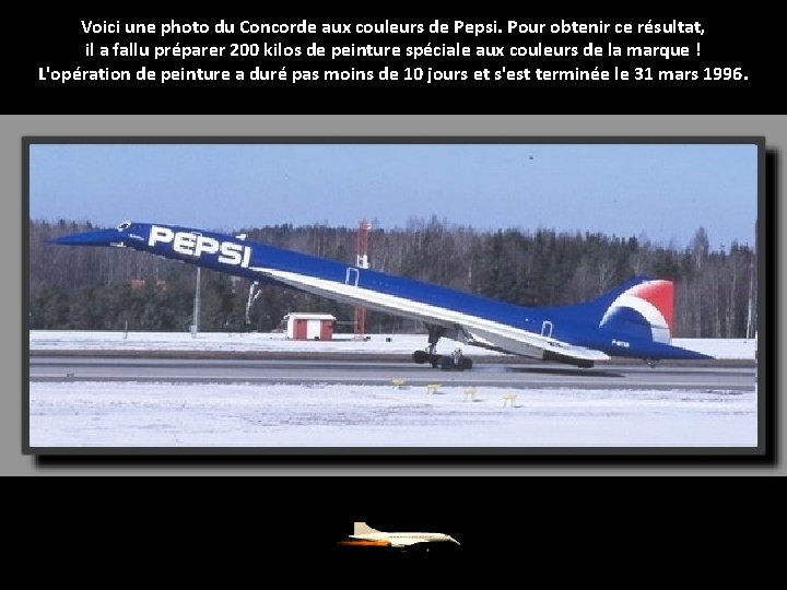 Voici une photo du Concorde aux couleurs de Pepsi. Pour obtenir ce résultat, il