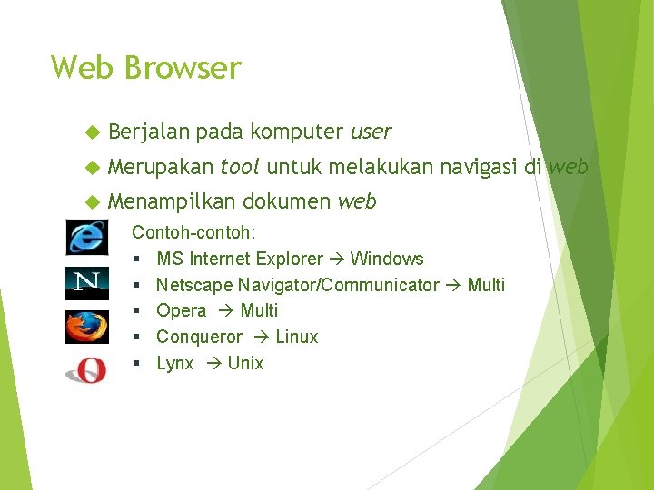 Web Browser Berjalan pada komputer user Merupakan tool untuk melakukan navigasi di web Menampilkan