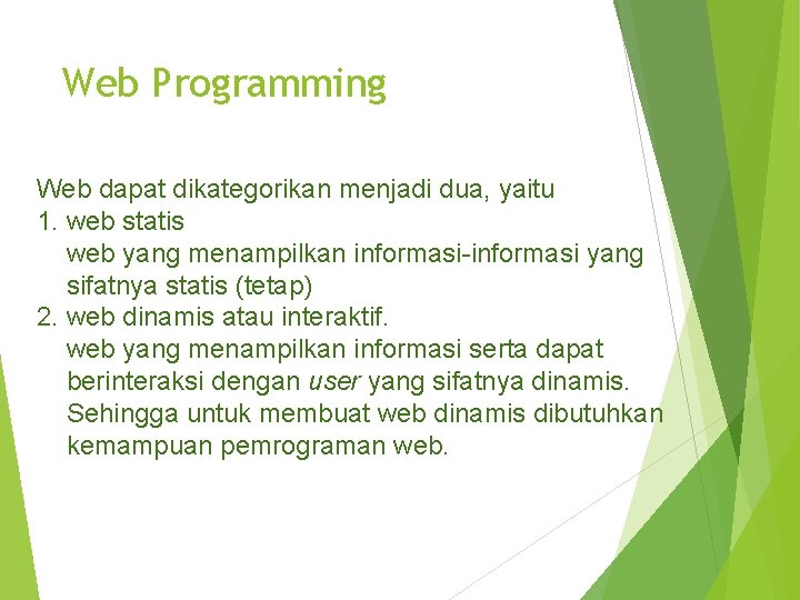 Web Programming Web dapat dikategorikan menjadi dua, yaitu 1. web statis web yang menampilkan