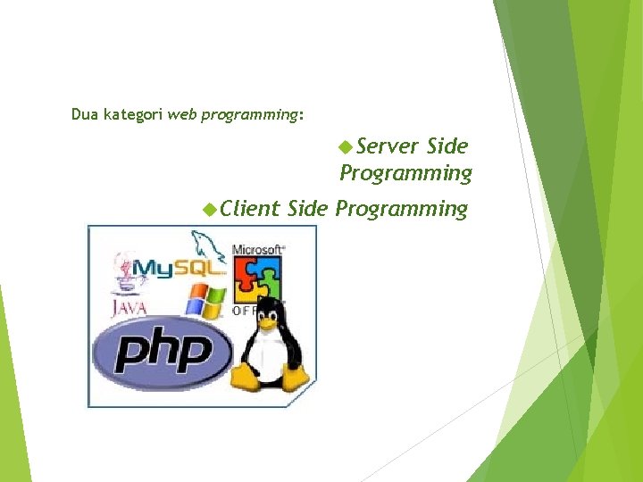 Dua kategori web programming: Server Side Programming Client Side Programming 