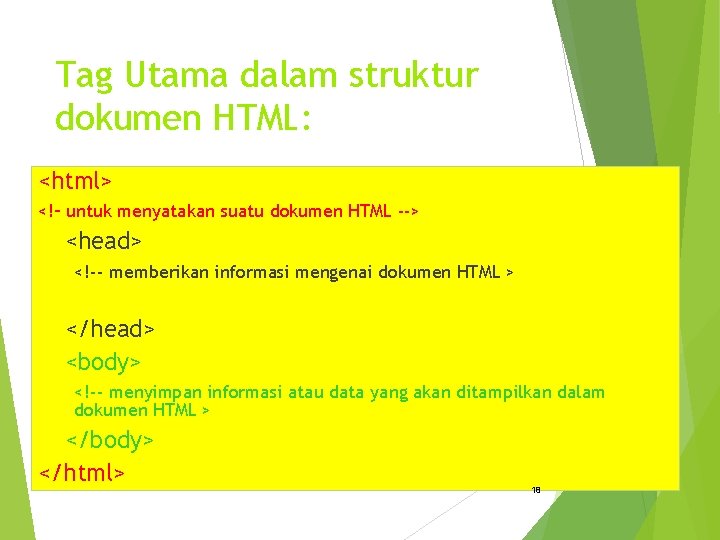 Tag Utama dalam struktur dokumen HTML: <html> <!– untuk menyatakan suatu dokumen HTML -->