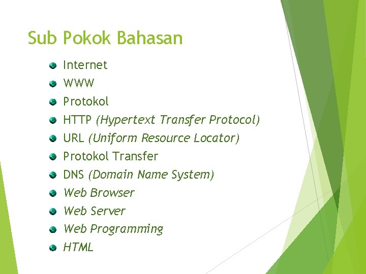 Sub Pokok Bahasan Internet WWW Protokol HTTP (Hypertext Transfer Protocol) URL (Uniform Resource Locator)