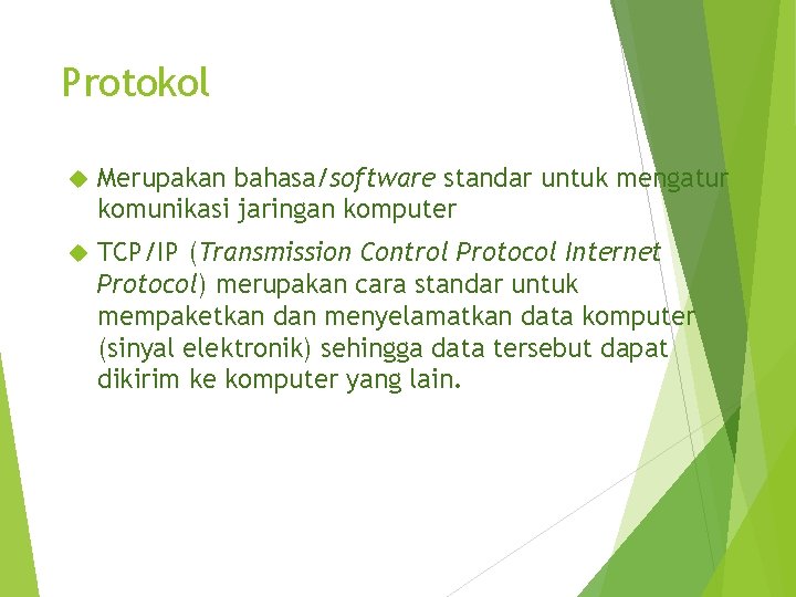 Protokol Merupakan bahasa/software standar untuk mengatur komunikasi jaringan komputer TCP/IP (Transmission Control Protocol Internet