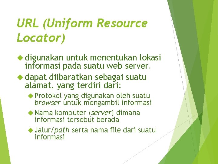 URL (Uniform Resource Locator) digunakan untuk menentukan lokasi informasi pada suatu web server. dapat