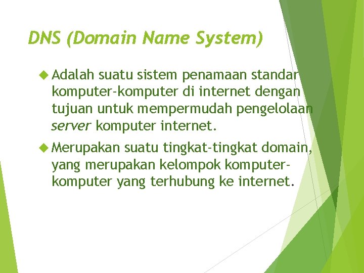 DNS (Domain Name System) Adalah suatu sistem penamaan standar komputer-komputer di internet dengan tujuan