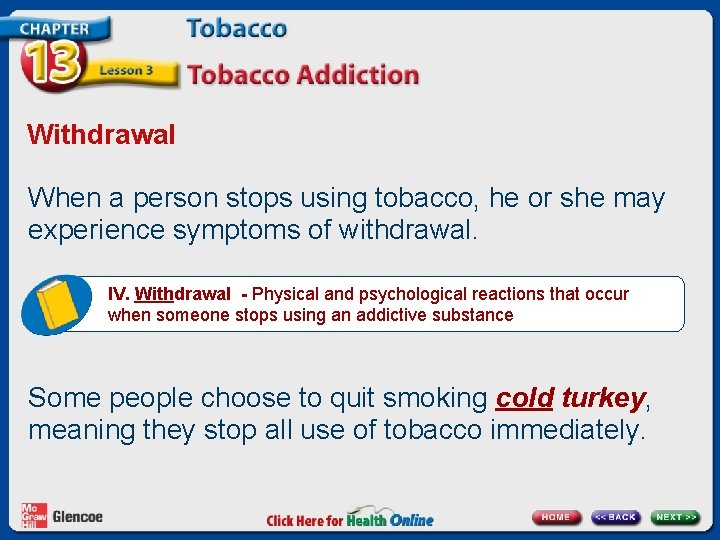 Withdrawal When a person stops using tobacco, he or she may experience symptoms of
