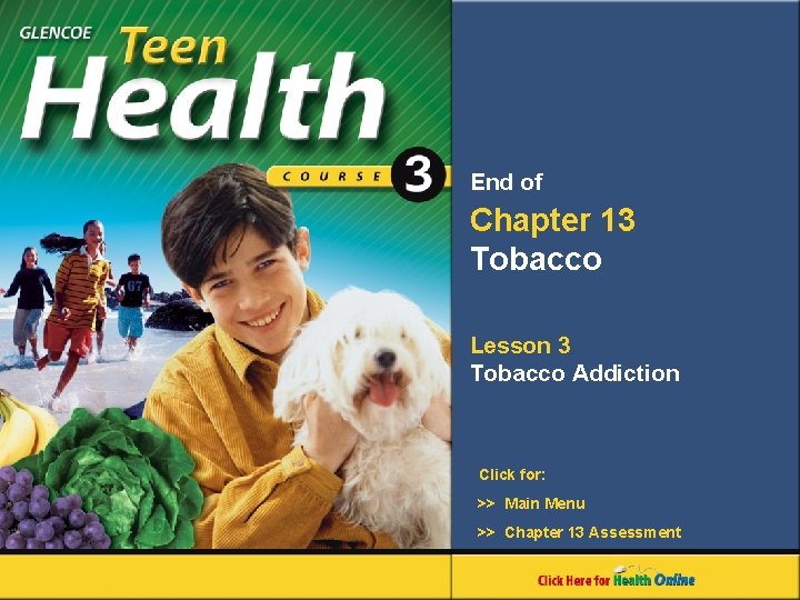 End of Chapter 13 Tobacco Lesson 3 Tobacco Addiction Click for: >> Main Menu