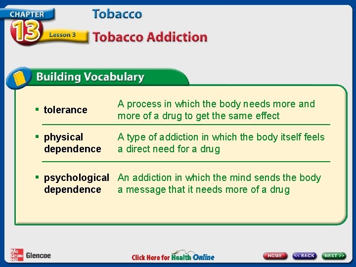 § tolerance § physical dependence A process in which the body needs more and