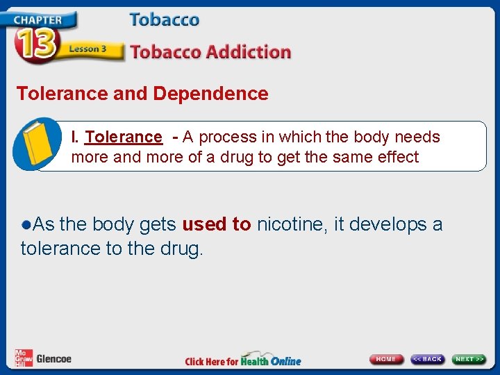 Tolerance and Dependence I. Tolerance - A process in which the body needs more