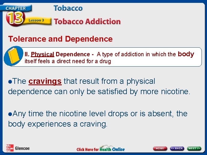 Tolerance and Dependence II. Physical Dependence - A type of addiction in which the