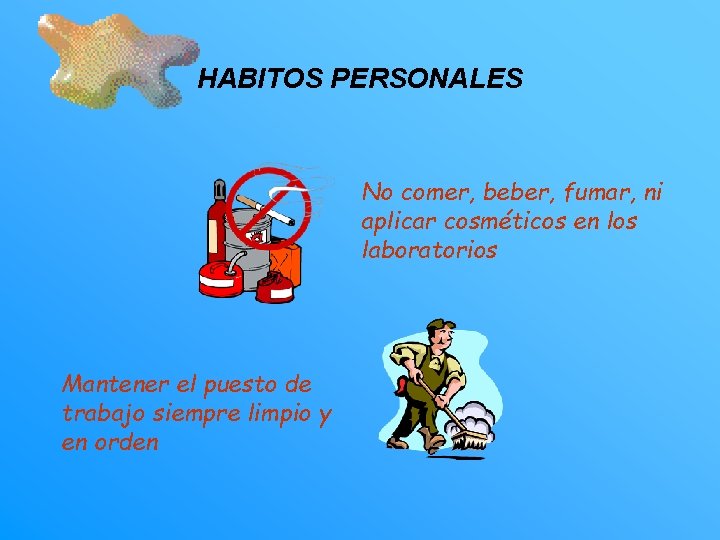 HABITOS PERSONALES No comer, beber, fumar, ni aplicar cosméticos en los laboratorios Mantener el