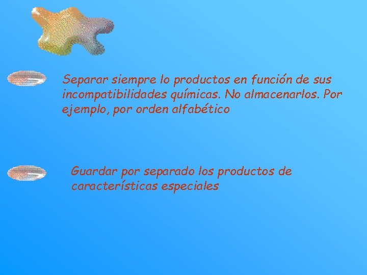 Separar siempre lo productos en función de sus incompatibilidades químicas. No almacenarlos. Por ejemplo,