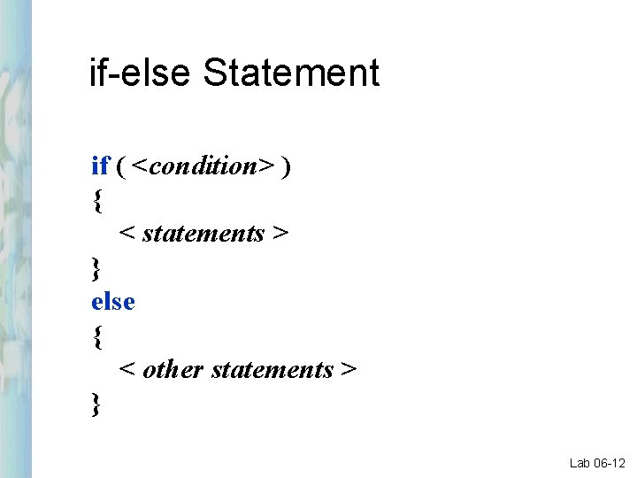 if-else Statement if ( <condition> ) { < statements > } else { <