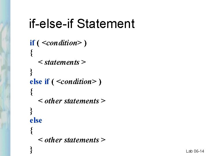 if-else-if Statement if ( <condition> ) { < statements > } else if (