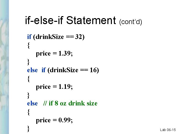 if-else-if Statement (cont’d) if (drink. Size == 32) { price = 1. 39; }