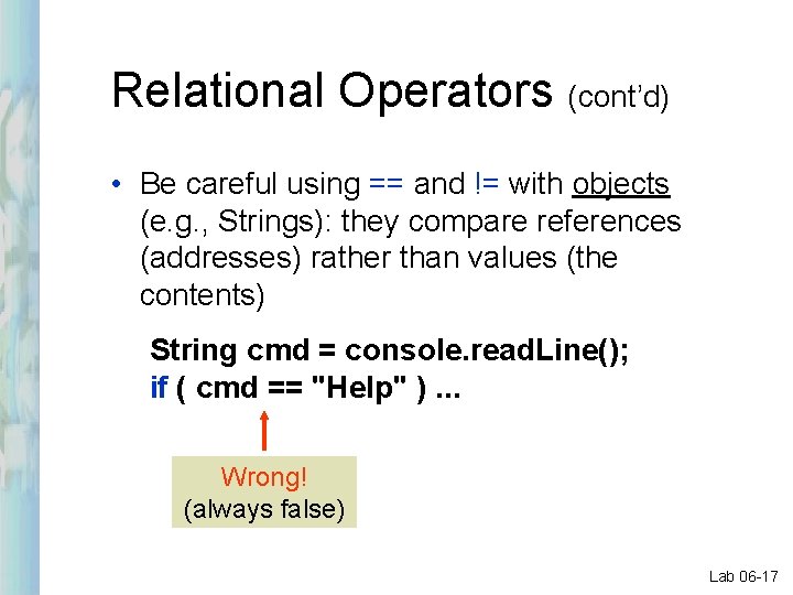 Relational Operators (cont’d) • Be careful using == and != with objects (e. g.