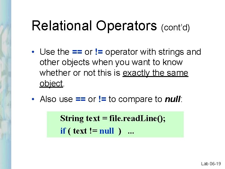 Relational Operators (cont’d) • Use the == or != operator with strings and other