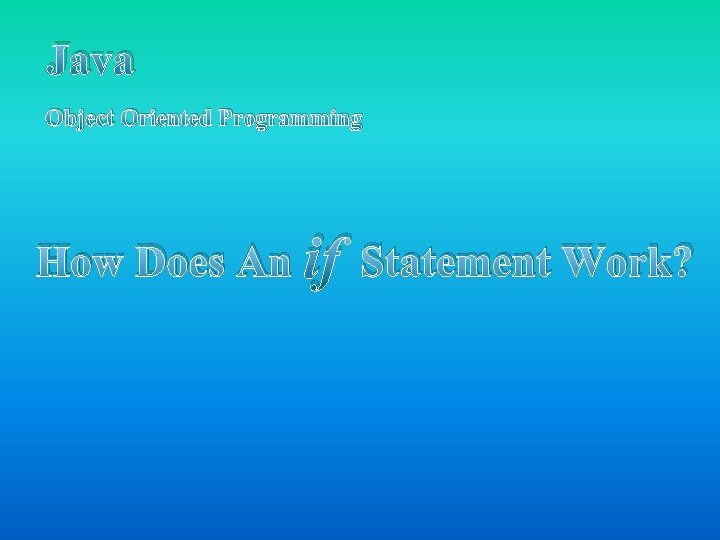 Java Object Oriented Programming How Does An if Statement Work? 