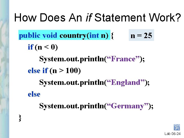 How Does An if Statement Work? public void country(int n) { n = 25