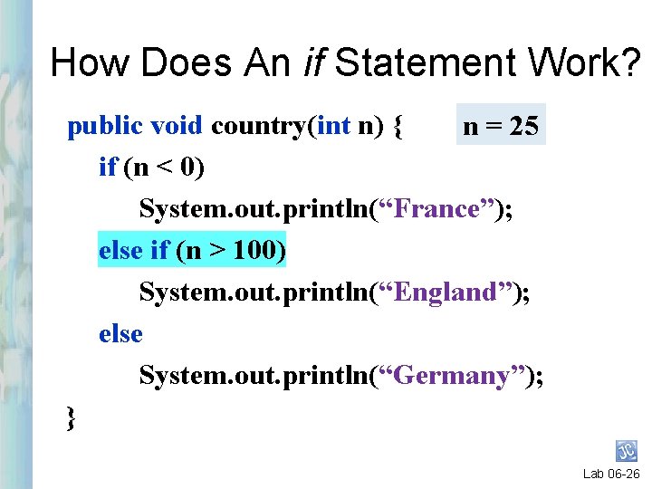 How Does An if Statement Work? public void country(int n) { n = 25