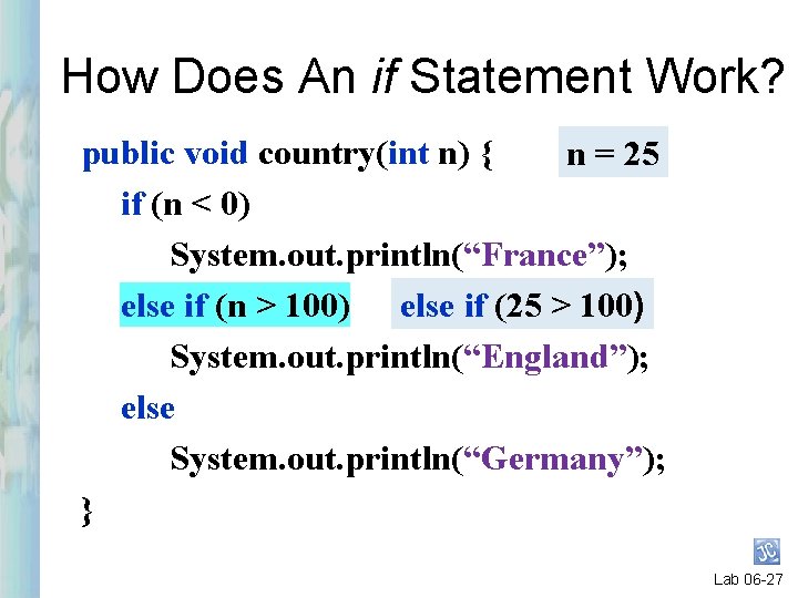 How Does An if Statement Work? public void country(int n) { n = 25
