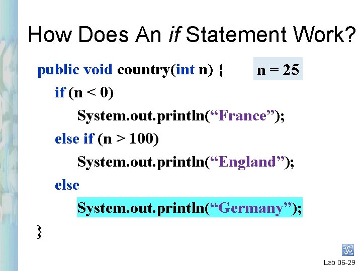 How Does An if Statement Work? public void country(int n) { n = 25