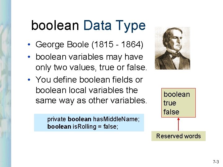 boolean Data Type • George Boole (1815 - 1864) • boolean variables may have