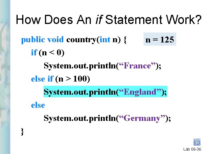 How Does An if Statement Work? public void country(int n) { n = 125