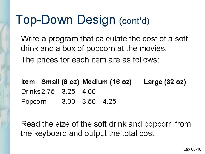 Top-Down Design (cont’d) Write a program that calculate the cost of a soft drink