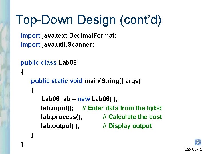 Top-Down Design (cont’d) import java. text. Decimal. Format; import java. util. Scanner; public class