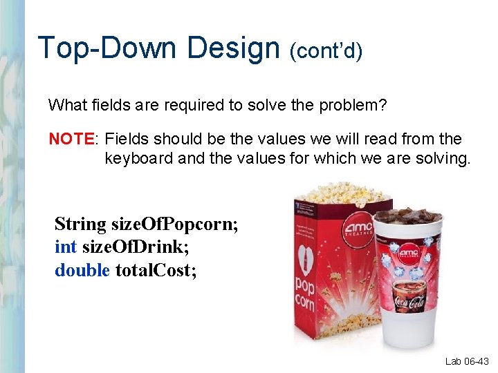 Top-Down Design (cont’d) What fields are required to solve the problem? NOTE: Fields should