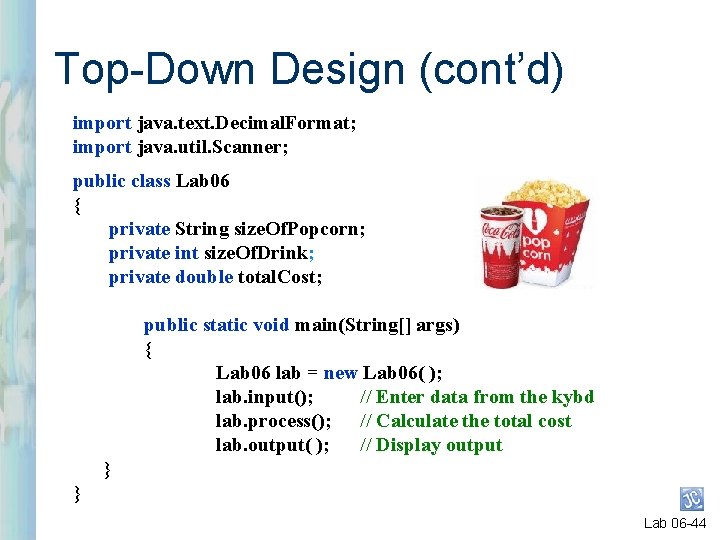 Top-Down Design (cont’d) import java. text. Decimal. Format; import java. util. Scanner; public class