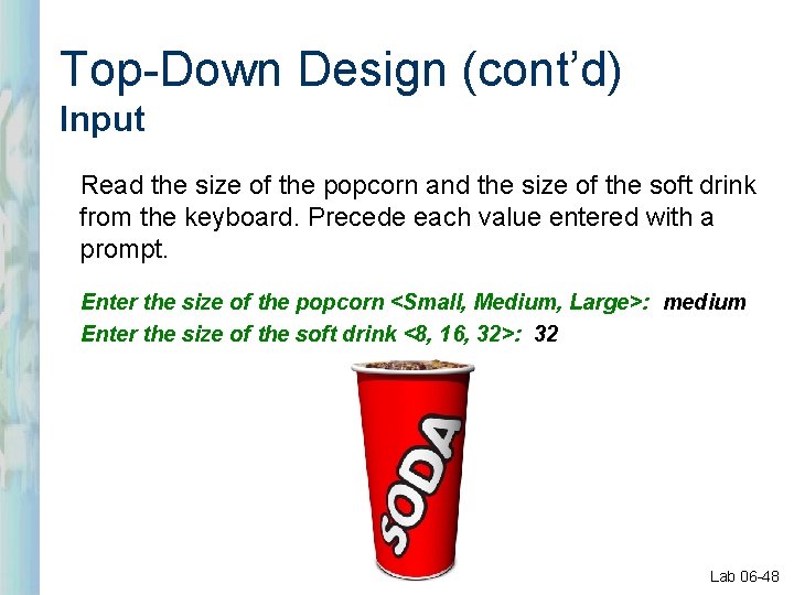 Top-Down Design (cont’d) Input Read the size of the popcorn and the size of