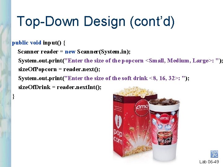 Top-Down Design (cont’d) public void input() { Scanner reader = new Scanner(System. in); System.
