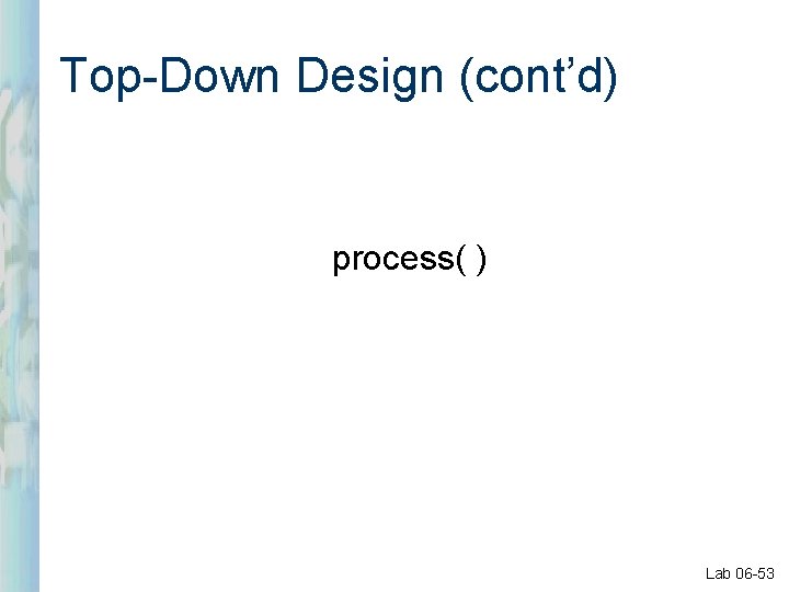 Top-Down Design (cont’d) process( ) Lab 06 -53 