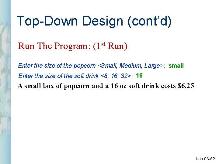 Top-Down Design (cont’d) Run The Program: (1 st Run) Enter the size of the