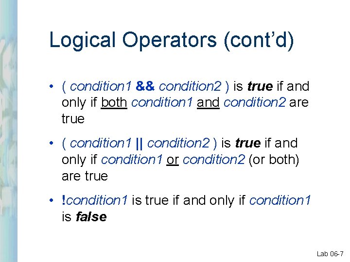 Logical Operators (cont’d) • ( condition 1 && condition 2 ) is true if