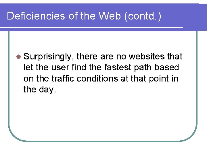 Deficiencies of the Web (contd. ) l Surprisingly, there are no websites that let