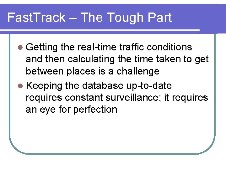 Fast. Track – The Tough Part l Getting the real-time traffic conditions and then