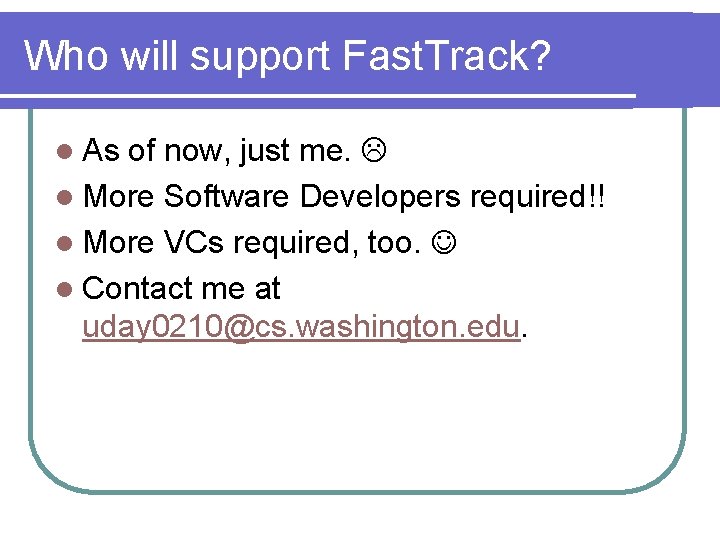 Who will support Fast. Track? l As of now, just me. l More Software