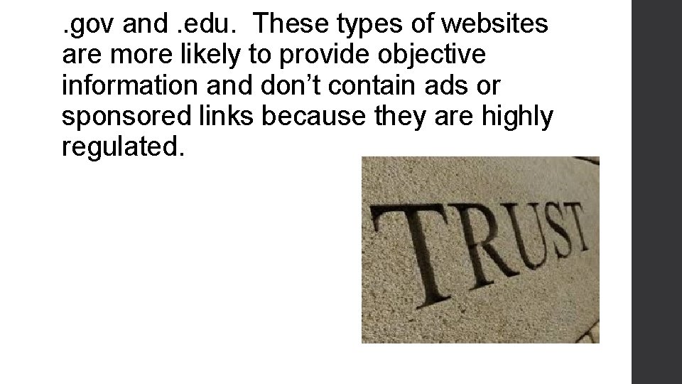 . gov and. edu. These types of websites are more likely to provide objective