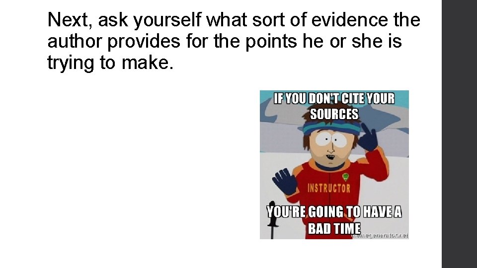 Next, ask yourself what sort of evidence the author provides for the points he