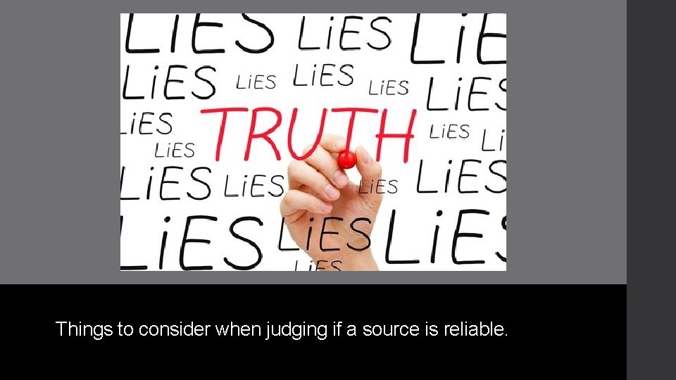 Things to consider when judging if a source is reliable. 